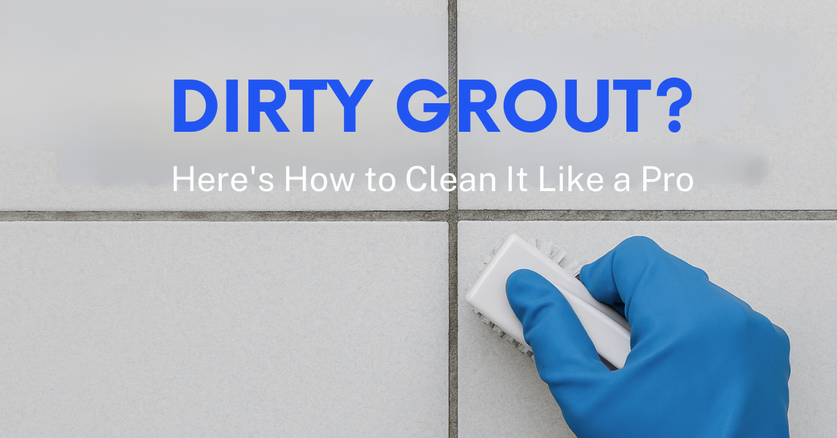 Featured Image_Dirty Grout - cleaning tips